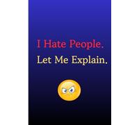 I Hate People. Let Me Explain.: A Journal for Unfiltered Thoughts and Daily Rants