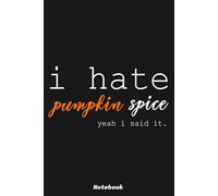 I Hate Pumpkin Space Pumpkin Spice Notebook: 6x9 120 Pages, Ruled Notebook, Journal, Daily Diary, Organizer, Planner