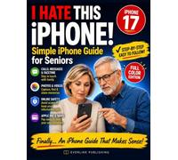 I HATE THIS IPHONE!: A Step-by-Step, Stress-Free Guide to Calls, Messages, Photos, FaceTime, Apple Pay, Online Safety, and Everyday iPhone Use