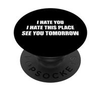 I Hate You I Hate This Place See You Tomorrow PopSockets PopGrip Adesivo