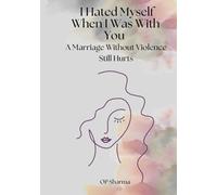 I Hated Myself When I Was With You: A Marriage Without Violence Still Hurts