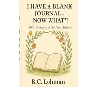 I Have a Blank Journal...Now What?: 600+ Prompts to Get You Started