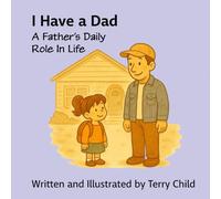 I Have a Dad: A Father’s Daily Role In Life