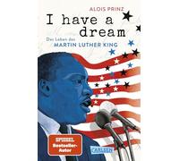 I have a dream: Das Leben des Martin Luther King: Spannende Biografie einer Ikone der US-amerikanischen Geschichte