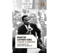 «I have a dream». L'autobiografia del profeta dell'uguaglianza