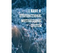 I HAVE A DYSFUNCTIONAL MOTIVATIONAL SYSTEM: Motivation Notebook, Project Planner Notebook