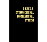I HAVE A DYSFUNCTIONAL MOTIVATIONAL SYSTEM: Motivation Notebook, Project Planner Notebook