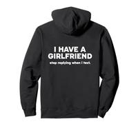 I Have A Girlfriend - Stop Replying When I Text. Felpa con Cappuccio