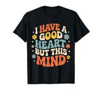I Have A Good Heart But This Mind Pensieri caotici - Maglietta