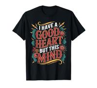 I Have A Good Heart But This Mind Pensieri caotici - Maglietta