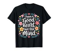I Have A Good Heart But This Mind Pensieri caotici - Maglietta