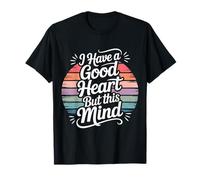 I Have A Good Heart But This Mind Pensieri caotici Maglietta