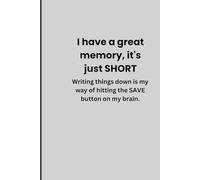 I have a great memory, it's just short. Writing things down is my way of hitting the save button on my brain.: Funny Gift Notebook for Friends and Family