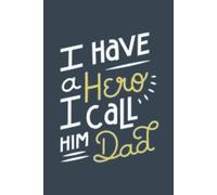 I Have A Hero I Call Him Dad: Happy Father’s Day Journal Gift from Kids, Daughters & Sons | A Thoughtful Journal to Share Memories and Love with Dad