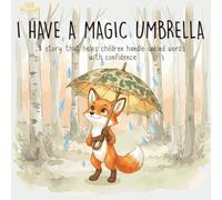 I Have A Magic Umbrella: A Social Emotional Learning Story About Handling Mean Words, Building Self-Esteem, and Growing Emotional Resilience for Kids Ages 4-8. Kids’ Book to Manage Big Feelings.