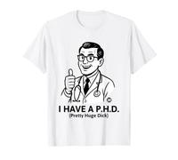 I Have A Phd Maglietta
