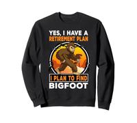 I Have A Retirement Plan I Plan To Find Bigfoot Sasquatch Felpa