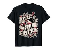 I Have A Toddler… Send Wine Parenting Rest Tired - Maglietta