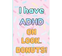 I Have ADHD: Funny Donut Notebook - Lined Journal Gift for Adults, Teens & Students