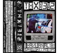 i have an alibi i was out killing cops