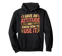 I Have An Attitude And I Know How To Use It - Felpa con Cappuccio