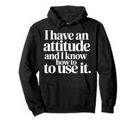 I Have An Attitude And I Know How To Use It - Felpa con Cappuccio