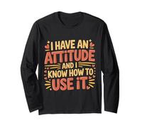 I Have An Attitude And I Know How To Use It - Maglia a Manica