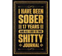 I Have been sober 17 years: Celebrating Seventeen Years of Sobriety and Personal Strength, 120 Pages, 6 x 9 Inch