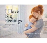 I Have Big Feelings: A gentle story about emotional regulation and love.