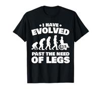 I Have Evolved Past The Need of Legs Divertente Sedia a rotelle Maglietta