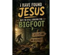 I Have Found Jesus: But I'm Still Looking For Bigfoot