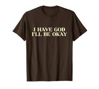 I Have God I'll Be Okay, Christian Shirt, Jesus Faith Easter Maglietta