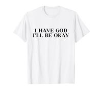 I Have God I'll Be Okay, Christian Shirt, Jesus Faith Easter Maglietta