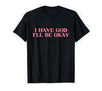 I Have God I'll Be Okay, Christian Shirt, Jesus Faith Easter Maglietta