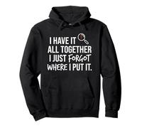 I Have It all Together I Just Forgot Where I Put It Mom Felpa con Cappuccio