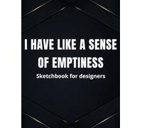 I have like a sense of emptiness: Sketchbook for designers: Sketch book For Drawing And Sketching: 120 Blank Pages, Artist Sketch Pad, Notebook for ... Coloring, Doodling; Journal with White Paper