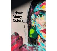 I Have Many Colors: The Perfect Notebook to Promote Acceptance of Yourself and Others... As They Are. Buy for yourself and your friends!