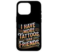 I Have More Tattoos Than Friends | |- Custodia per iPhone 16 Pro