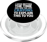 I Have Neither The Time Nor The Crayons To Explain To You PopSockets PopGrip per MagSafe