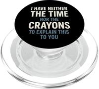 I Have Neither The Time Nor The Crayons Umorismo Sarcastico PopSockets PopGrip per MagSafe