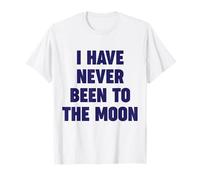 I Have Never Been To The Moon Meme Slogan Divertente Citazione Scherzo Maglietta