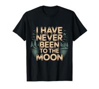 I Have Never Been To The Moon Umorismo Casuale - Maglietta