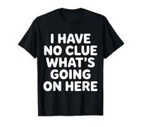 I Have No Clue What's Going On Here Confused Puns |- Maglietta