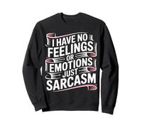 I Have No Feelings Or Emotions Just Sarcasm - Felpa