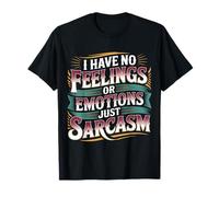 I Have No Feelings Or Emotions Just Sarcasm - Maglietta