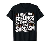 I Have No Feelings Or Emotions Just Sarcasm |- Maglietta