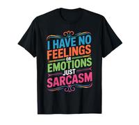 I Have No Feelings Or Emotions Just Sarcasm Maglietta