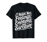 I Have No Feelings Or Emotions Just Sarcasm - Maglietta