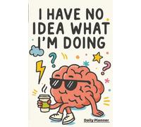 I Have No Idea What Im Doing: Daily Planner With Easy To Read Print Perfect for Planning, Writing Notes, Scheduling And More / 6X9 inches, 365 pages / Gift for Work, Free Time And Event Planning.