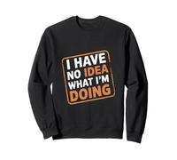 I Have No Idea What I'm Doing |---- Felpa